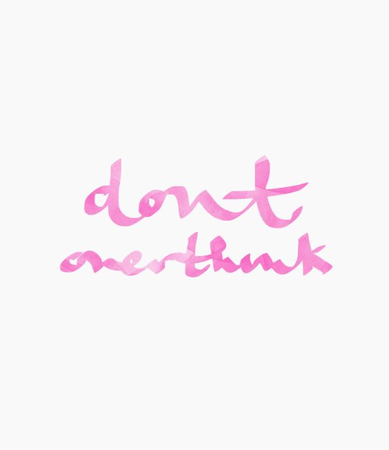 don't overthink